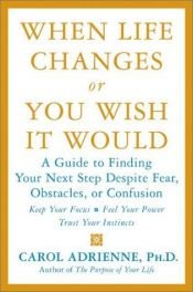 book cover of When Life Changes Or You Wish It Would: How to Survive and Thrive in Uncertain Times by Carol Adrienne