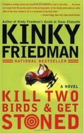 book cover of Kill Two Birds & Get Stoned by Kinky Friedman