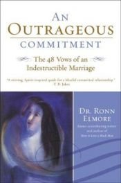 book cover of An Outrageous Commitment: The 48 Vows of an Indestructible Marriage by Ronn Elmore