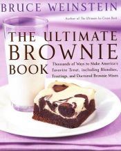 book cover of The Ultimate Brownie Book: Thousands of Ways to Make America's Favorite Treat, including Blondies, Frostings, and Doctor by Bruce Weinstein