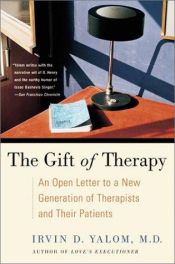 book cover of The Gift of Therapy : An Open Letter to a New Generation of Therapists and Their Patients by Ирвин Дэвид Ялом