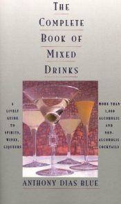 book cover of The complete book of mixed drinks : more than 1,000 alcoholic and non-alcoholic cocktails by Anthony Dias Blue