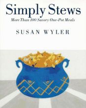 book cover of Simply Stews: More Than 100 Savory One-Pot Meals by Susan Wyler