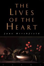 book cover of The lives of the heart by Jane Hirshfield