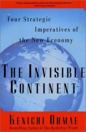 book cover of The Invisible Continent : Four Strategic Imperatives of the New Economy by 오마에 겐이치