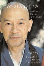 book cover of Not Always So : Practicing the True Spirit of Zen by Shunryū Suzuki