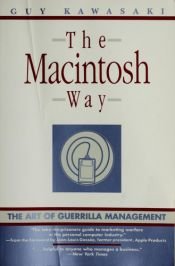 book cover of The MacIntosh Way: The Art of Guerrilla Management by Guy Kawasaki