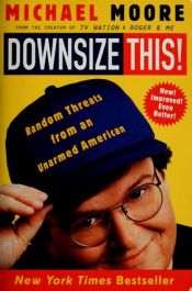 book cover of Downsize This! by Michael Moore