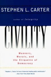 book cover of Civility: Manners, Morals, and the Etiquette of Democracy by Stephen L. Carter