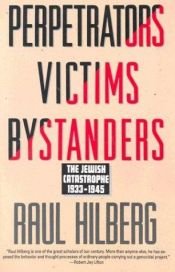 book cover of Perpetrators Victims Bystanders: The Jewish Catastrophe, 1933-1945 by Raul Hilberg