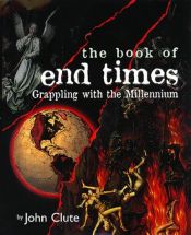 book cover of The book of end times : grappling with the millennium by John Clute