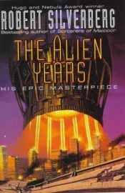 book cover of The Alien Years by Robert Silverberg