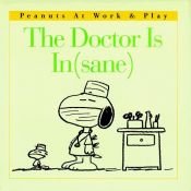 book cover of The Doctor Is In(sane) (Peanuts at Work & Play) by Charles Shulz