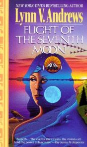 book cover of Flight of the Seventh Moon The Teaching of the Shields by Lynn Andrews