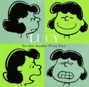 book cover of Lucy, not just another pretty face by Charles Monroe Schulz