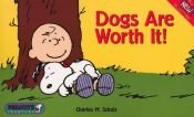 book cover of Dogs are worth it! by Charles Schulz