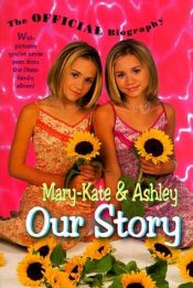 book cover of Mary-Kate & Ashley Our Story: Mary-Kate & Ashley Olsen's Official Biography by Mary-Kate Olsen