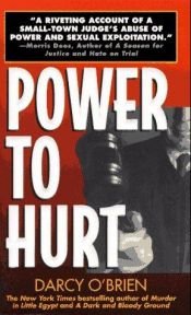 book cover of Power to Hurt: Inside a Judge's Chambers : Sexual Assault, Corruption, and the Ultimate Reversal of Justice for Women by Darcy O'Brien