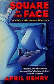 book cover of Square in the Face (Claire Montrose Mysteries) by April Henry