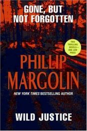 book cover of Gone But Not Forgotten and Wild Justice by Phillip Margolin