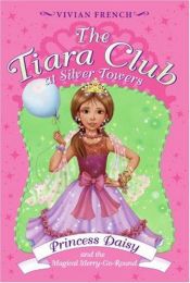 book cover of The Tiara Club at Silver Towers 9: Princess Daisy and the Magical Merry-Go-Roun by Vivian French