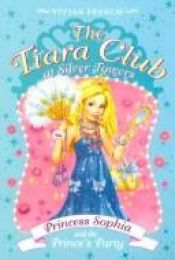 book cover of Princess Sophia and the Prince's Party (Tiara Club) by Vivian French