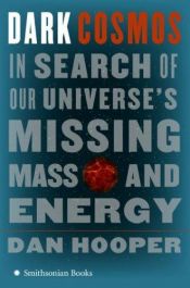 book cover of Dark Cosmos: In Search of Our Universe's Missing Mass and Energy by Dan Hooper