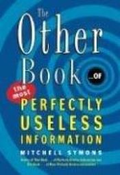 book cover of The Other Book ...of the Most Perfectly Useless Information by Mitchell Symons