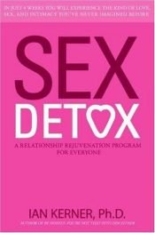 book cover of Sex Detox : Recharge Desire. Revitalize Intimacy. Rejuvenate Your Love Life. by Ian Kerner