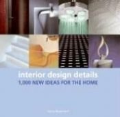 book cover of Interior Design Details: 1,000 New Ideas for the Home by Nonie Niesewand