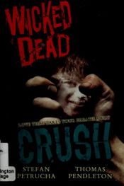 book cover of Wicked Dead: Crush (Wicked Dead) by Stefan Petrucha