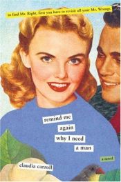 book cover of Remind Me Again Why I Need a Man by Claudia Carroll