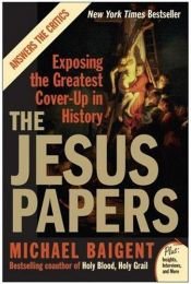 book cover of The Jesus papers : exposing the greatest cover-up in history by Майкл Бейджент