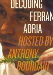 book cover of Decoding Ferran Adria: Hosted by Anthony Bourdain by Энтони Бурден