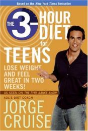 book cover of The 3-Hour Diet for Teens: Lose Weight and Feel Great in Two Weeks! by Jorge Cruise