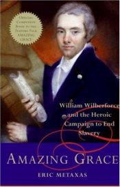 book cover of Amazing Grace: William Wilberforce and the Historic Campaign to End Slavery by Eric Metaxas