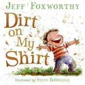 book cover of Dirt on My Shirt by Jeff Foxworthy