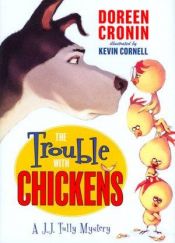 book cover of The Trouble with Chickens (J.J. Tully Mysteries) by Doreen Cronin