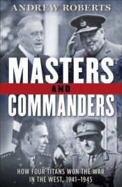 book cover of Masters and Commanders: How Four Titans Won the War in the West, 1941–1945 by Andrew Roberts