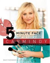 book cover of The 5-Minute Face: The Quick & Easy Makeup Guide for Every Woman by Carmindy