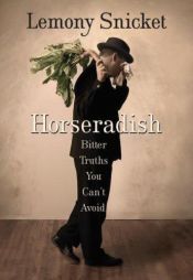 book cover of Horseradish: Bitter Truths You Can't Avoid by Lemony Snicket