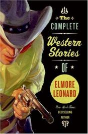 book cover of The Complete Western Stories Of Elmore Leonard by Элмор Леонард