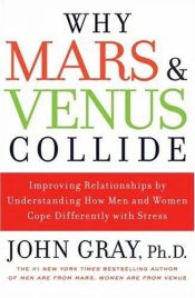 book cover of Why Mars & Venus Collide: Improving Relationships by Understanding How Men and Women Cope Differently with Stress by Τζον Γκρέι
