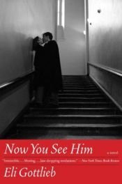 book cover of Now You See Him: A Novel (P.S) by Eli Gottlieb