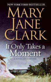 book cover of It Only Takes a Moment by Mary Jane Clark