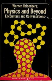 book cover of Physics and Beyond, Encounters and Conversations by Вернер Гейзенберг