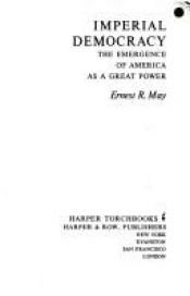 book cover of Imperial democracy : the emergence of America as a great power by Ernest May