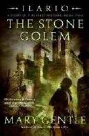 book cover of Ilario: The Stone Golem: A Story of the First History by Mary Gentle