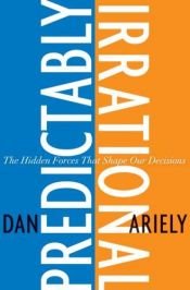 book cover of Predictably Irrational: The Hidden Forces That Shape Our Decisions by דן אריאלי