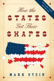 book cover of How the States Got Their Shapes by Mark Stein